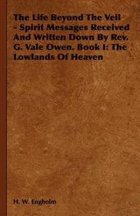 bokomslag Life Beyond The Veil - Spirit Messages Received And Written Down By Rev. G. Vale Owen. Book I