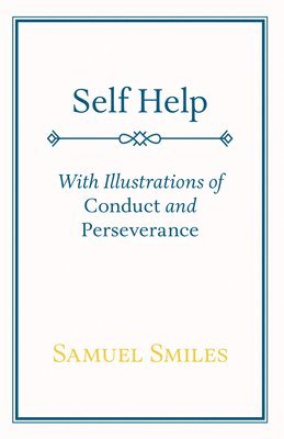 bokomslag Self Help; With Illustrations of Conduct and Perseverance