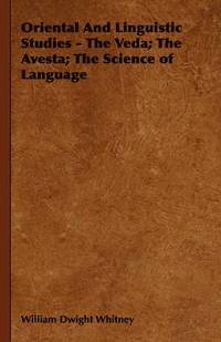 bokomslag Oriental And Linguistic Studies - The Veda; The Avesta; The Science of Language
