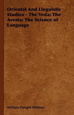 Oriental And Linguistic Studies - The Veda; The Avesta; The Science of Language 1