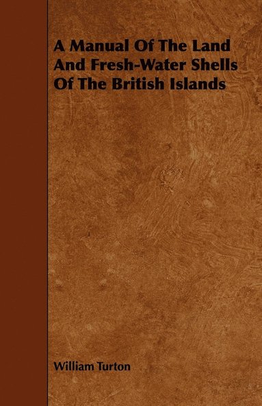 bokomslag A Manual Of The Land And Fresh-Water Shells Of The British Islands
