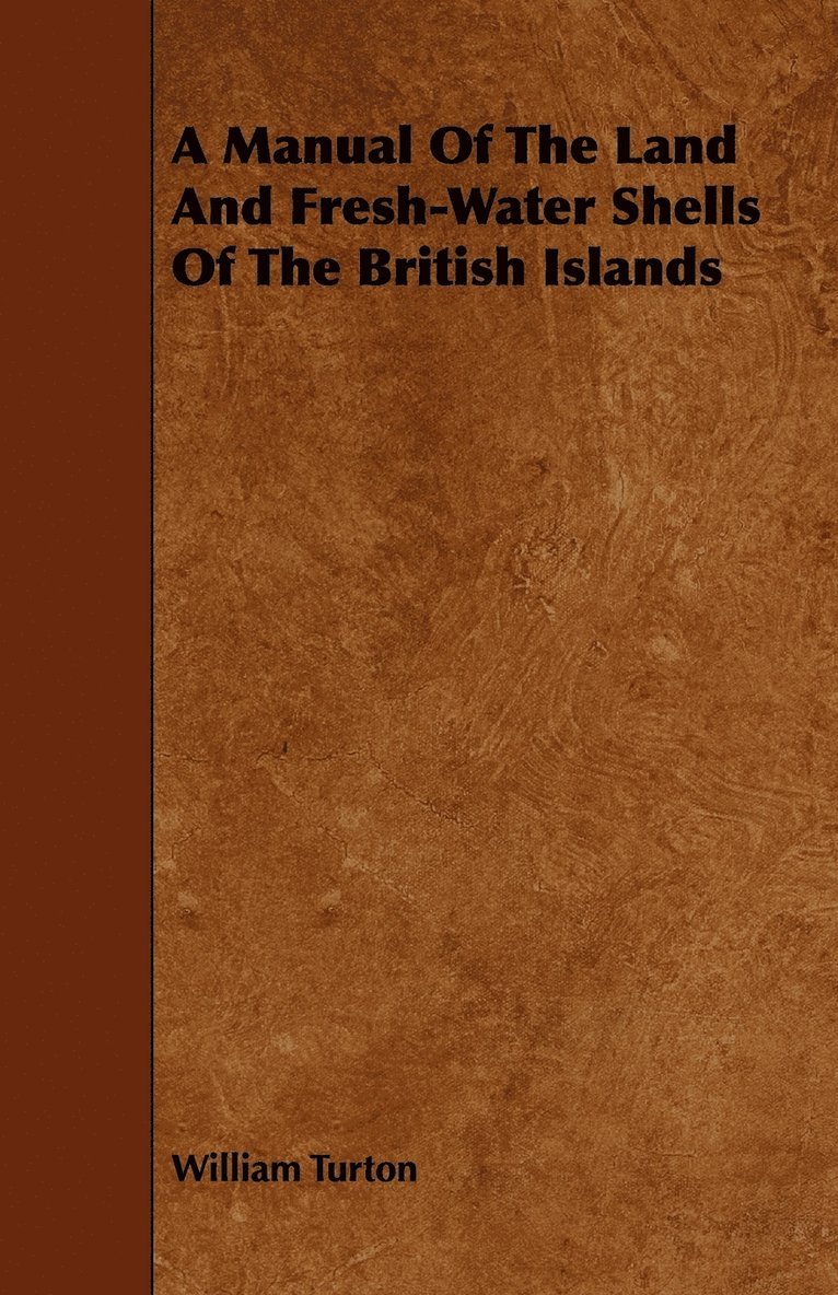 A Manual Of The Land And Fresh-Water Shells Of The British Islands 1