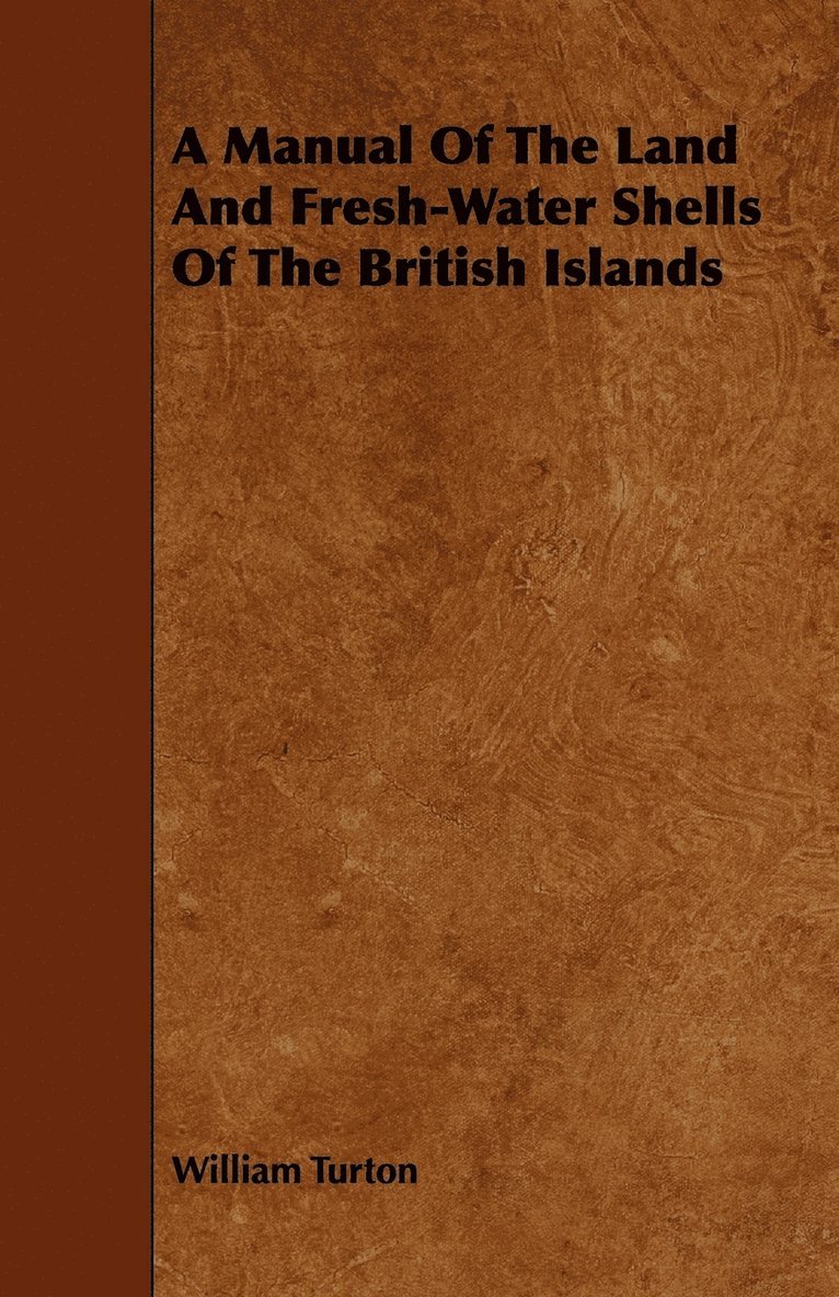William Turton - Manual Of The Land And Fresh-Water Shells Of The British Islands, Häftad