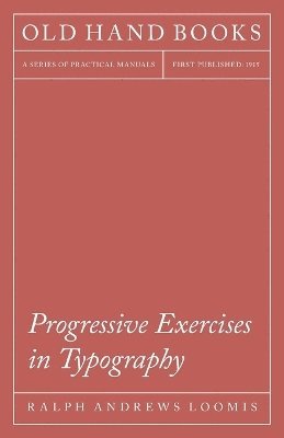 bokomslag Progressive Exercises In Typography; A Text For The School Print Shop And The Apprentice Printer