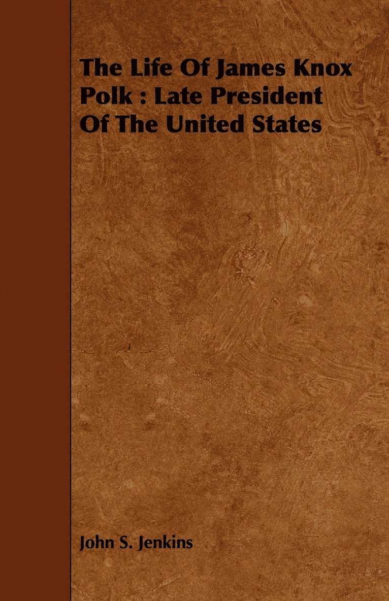 John S. Jenkins - Life Of James Knox Polk, Häftad
