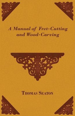 A Manual Of Fret-Cutting And Wood-Carving 1