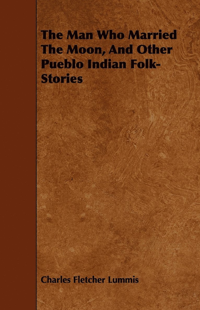The Man Who Married The Moon, And Other Pueblo Indian Folk-Stories 1