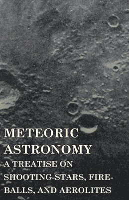 Daniel Kirkwood - Meteoric Astronomy - A Treatise On Shooting-Stars, Fire-Balls, And Aerolites, Häftad