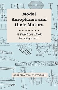 bokomslag Model Aeroplanes And Their Motors, A Practical Book For Beginners