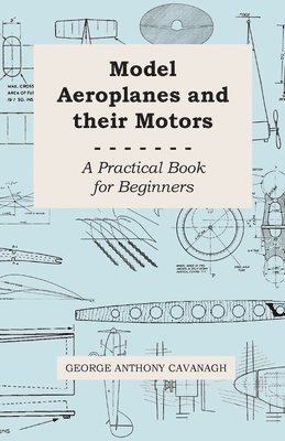 bokomslag Model Aeroplanes And Their Motors, A Practical Book For Beginners