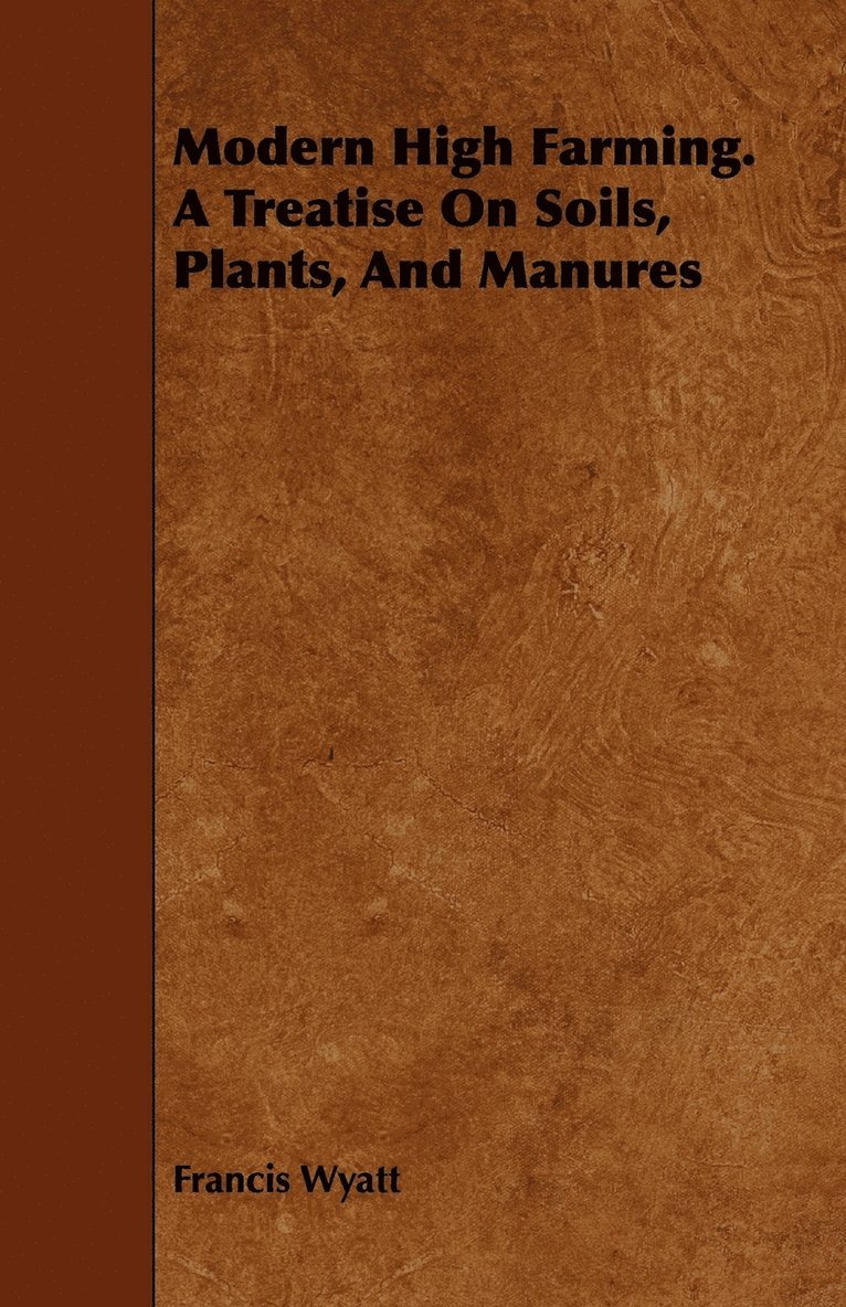 Modern High Farming. A Treatise On Soils, Plants, And Manures 1