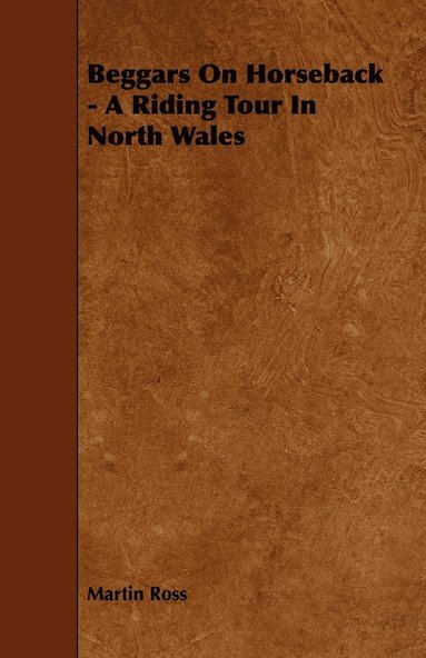 Martin Ross - Beggars On Horseback - A Riding Tour In North Wales, Häftad