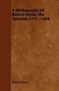bokomslag Bibliography Of Robert Owen, The Socialist, 1771 - 1858.