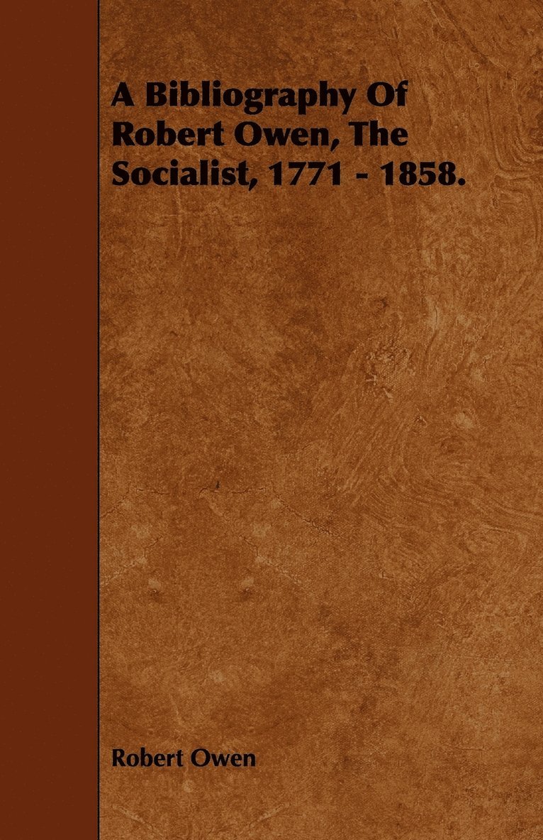 Bibliography Of Robert Owen, The Socialist, 1771 - 1858. 1