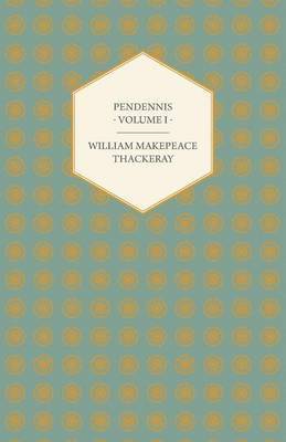 Pendennis - Works OF William Makepeace Thackeray Volume I 1