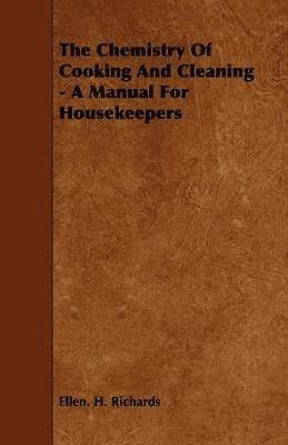 Ellen. H. Richards - Chemistry Of Cooking And Cleaning - A Manual For Housekeepers, Häftad