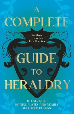 Complete Guide To Heraldry