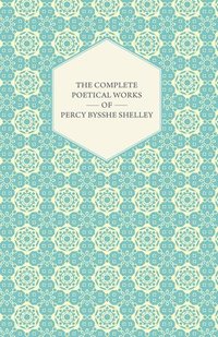 bokomslag Complete Poetical Works Of Percy Bysshe Shelley