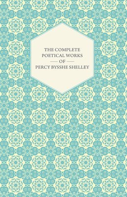 bokomslag The Complete Poetical Works Of Percy Bysshe Shelley