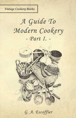 A Guide To Modern Cookery - Part I. 1