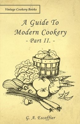 A Guide To Modern Cookery - Part II. 1