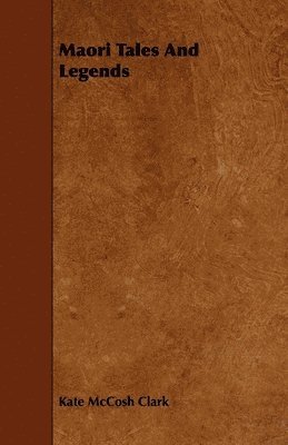 Kate McCosh Clark - Maori Tales And Legends, Häftad