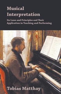 bokomslag Musical Interpretation - Its Laws And Principles And Their Application In Teaching And Performing