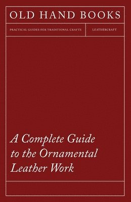 bokomslag Complete Guide To The Ornamental Leather Work