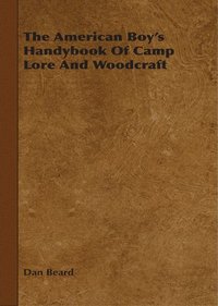 bokomslag The American Boy's Handybook Of Camp Lore And Woodcraft