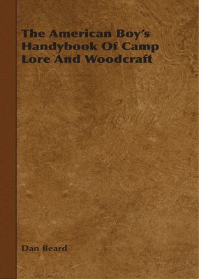 bokomslag The American Boy's Handybook Of Camp Lore And Woodcraft