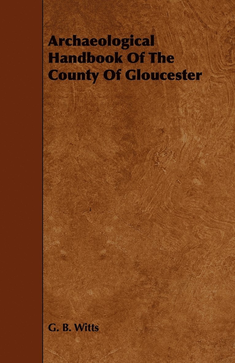 G. B. Witts - Archaeological Handbook Of The County Of Gloucester, Häftad