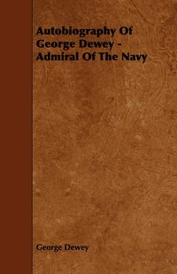 bokomslag Autobiography Of George Dewey - Admiral Of The Navy
