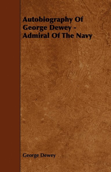 bokomslag Autobiography Of George Dewey - Admiral Of The Navy