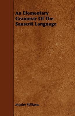 An Elementary Grammar Of The Sanscrit Language 1