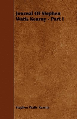 Stephen Watts Kearny - Journal Of Stephen Watts Kearny - Part I, Häftad