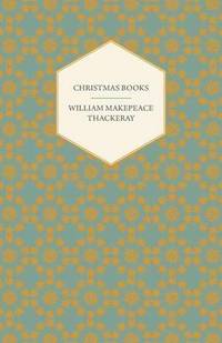 bokomslag Christmas Books Etc. Works Of William Makepeace Thackery