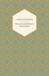 bokomslag Christmas Books Etc. Works Of William Makepeace Thackery