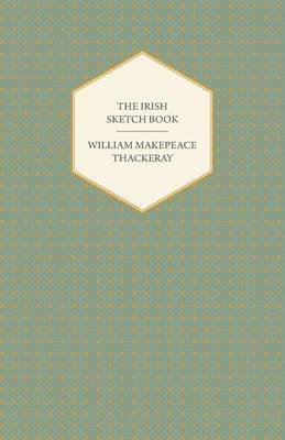 bokomslag The Irish Sketch Book - Works Of William Makepeace Thackery