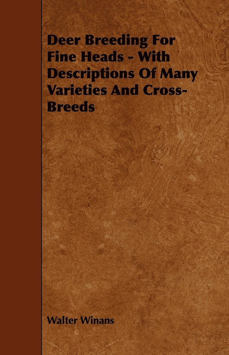 Deer Breeding For Fine Heads - With Descriptions Of Many Varieties And Cross-Breeds 1