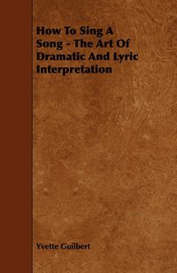 bokomslag How To Sing A Song - The Art Of Dramatic And Lyric Interpretation