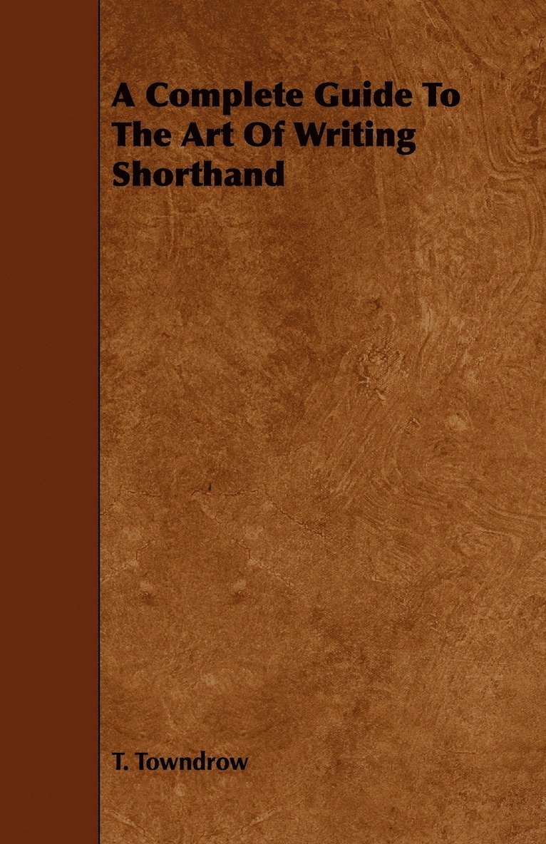 A Complete Guide To The Art Of Writing Shorthand 1