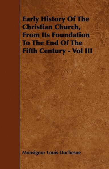 bokomslag Early History Of The Christian Church, From Its Foundation To The End Of The Fifth Century - Vol III