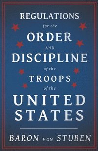 bokomslag Regulations For The Order And Discipline Of The Troops Of The United States