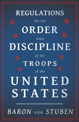 bokomslag Regulations For The Order And Discipline Of The Troops Of The United States