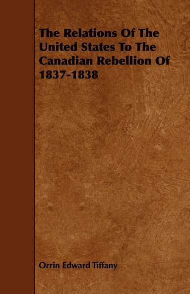 bokomslag Relations Of The United States To The Canadian Rebellion Of 1837-1838