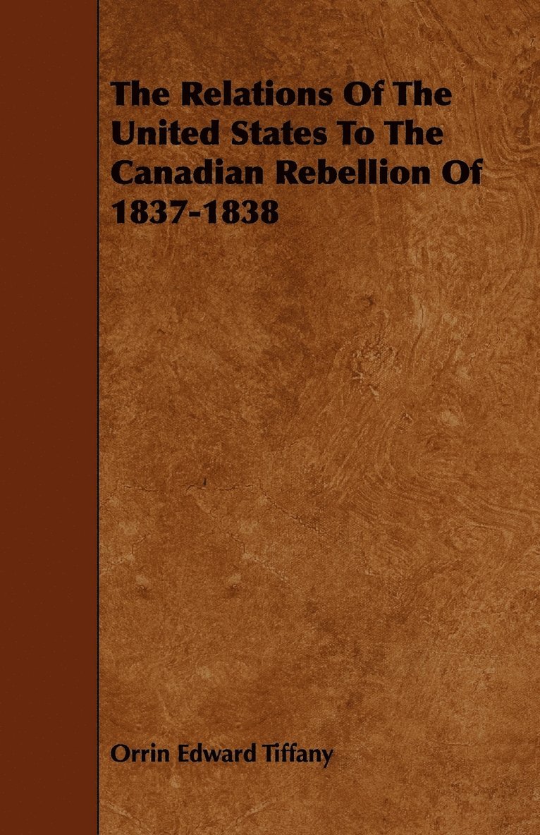 The Relations Of The United States To The Canadian Rebellion Of 1837-1838 1