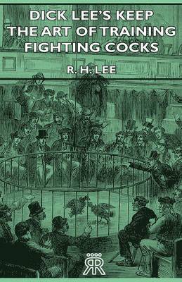 Dick Lee's Keep - The Art Of Training Fighting Cocks 1