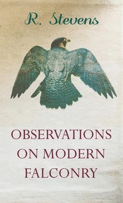 R Stevens - Observations On Modern Falconry, Inbunden