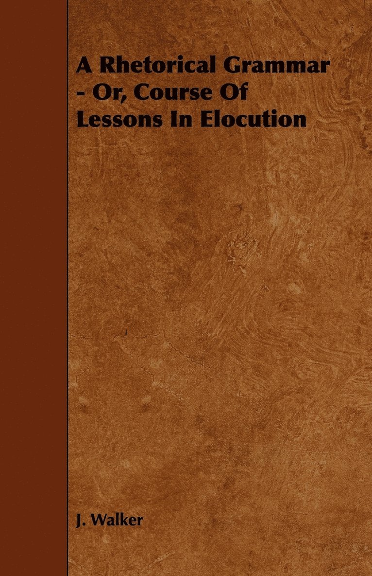 A Rhetorical Grammar - Or, Course Of Lessons In Elocution 1