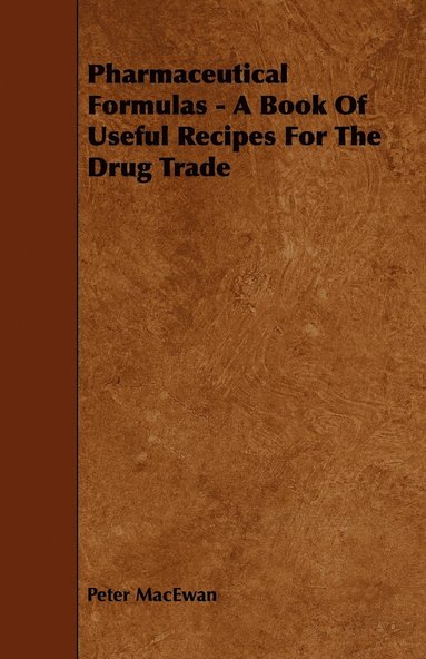 bokomslag Pharmaceutical Formulas - A Book Of Useful Recipes For The Drug Trade